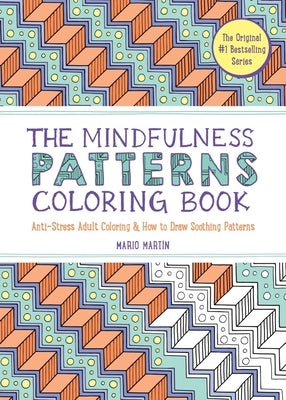 The Mindfulness Patterns Coloring Book: Anti-Stress Adult Coloring & How to Draw Soothing Patterns - Paperback | Diverse Reads