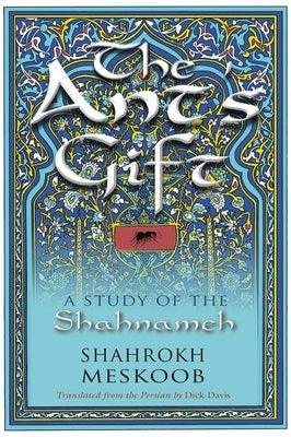 The Ant's Gift: A Study of the Shahnameh - Paperback
