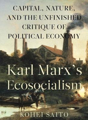 Karl Marx's Ecosocialism: Capital, Nature, and the Unfinished Critique of Political Economy - Paperback | Diverse Reads