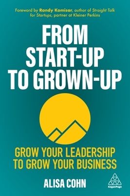 From Start-Up to Grown-Up: Grow Your Leadership to Grow Your Business - Paperback | Diverse Reads