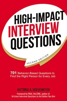 High-Impact Interview Questions: 701 Behavior-Based Questions to Find the Right Person for Every Job - Paperback | Diverse Reads