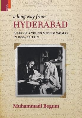 A Long way from Hyderabad: Diary of a Young Muslim Woman in 1930s Britain - Hardcover | Diverse Reads