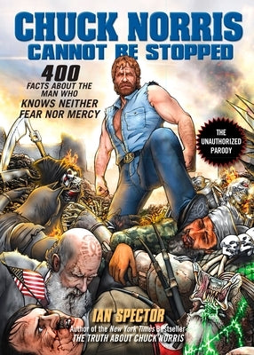 Chuck Norris Cannot Be Stopped: 400 All-New Facts About the Man Who Knows Neither Fear Nor Mercy - Paperback | Diverse Reads