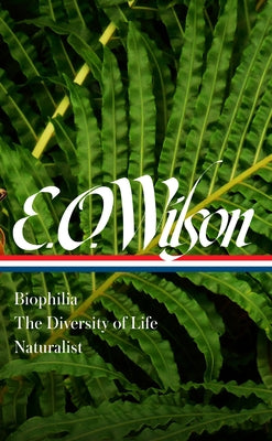 E. O. Wilson: Biophilia, The Diversity of Life, Naturalist (LOA #340) - Hardcover | Diverse Reads
