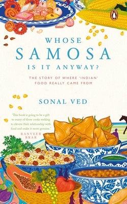 Whose Samosa Is It Anyway?: The Story of Where 'Indian' Food Really Came from - Paperback | Diverse Reads