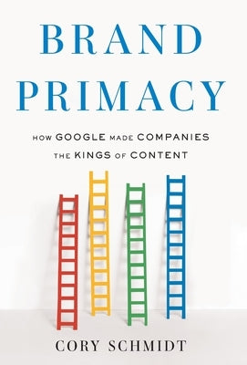Brand Primacy: How Google Made Companies the Kings of Content - Hardcover | Diverse Reads