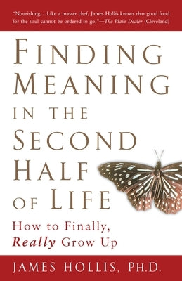 Finding Meaning in the Second Half of Life: How to Finally, Really Grow Up - Paperback | Diverse Reads
