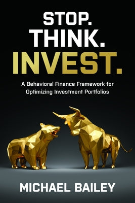 Stop. Think. Invest.: A Behavioral Finance Framework for Optimizing Investment Portfolios - Hardcover | Diverse Reads