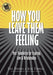 How You Leave Them Feeling: Your Foundation for Inspiring Love & Relationships - Hardcover | Diverse Reads