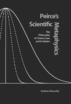 Peirce's Scientific Metaphysics: The Philosophy of Chance, Law, and Evolution - Hardcover | Diverse Reads