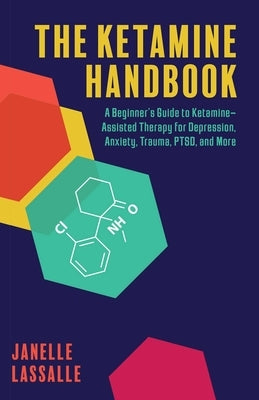 The Ketamine Handbook: A Beginner's Guide to Ketamine-Assisted Therapy for Depression, Anxiety, Trauma, PTSD, and More - Paperback | Diverse Reads