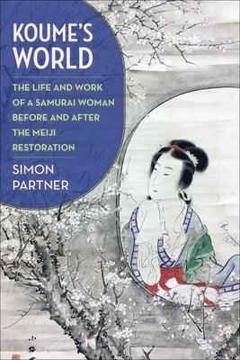 Koume's World: The Life and Work of a Samurai Woman Before and After the Meiji Restoration - Paperback | Diverse Reads