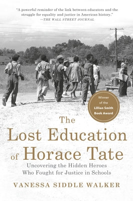 The Lost Education of Horace Tate: Uncovering the Hidden Heroes Who Fought for Justice in Schools - Paperback | Diverse Reads