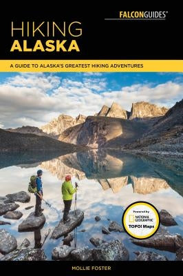 Hiking Alaska: A Guide to Alaska's Greatest Hiking Adventures - Paperback | Diverse Reads