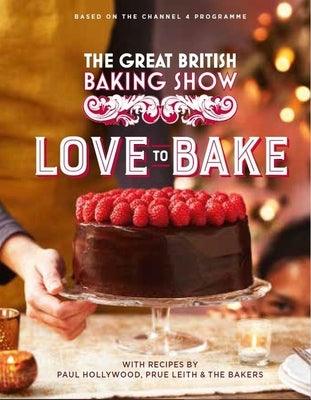 The Great British Baking Show: Love to Bake - Hardcover | Diverse Reads