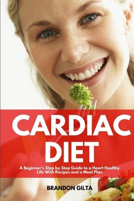 Cardiac Diet: A Beginner's Step-by-Step Guide to a Heart-Healthy Life with Recipes and a Meal Plan - Paperback | Diverse Reads