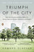 Triumph of the City: How Our Greatest Invention Makes Us Richer, Smarter, Greener, Healthier, and Happier - Paperback | Diverse Reads