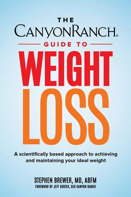 The Canyon Ranch Guide to Weight Loss: A Scientifically Based Approach to Achieving and Maintaining Your Ideal Weight - Hardcover | Diverse Reads