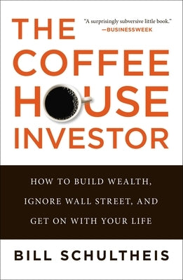 The Coffeehouse Investor: How to Build Wealth, Ignore Wall Street, and Get On with Your Life - Paperback | Diverse Reads