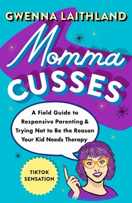Momma Cusses: A Field Guide to Responsive Parenting & Trying Not to Be the Reason Your Kid Needs Therapy - Paperback | Diverse Reads