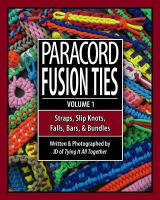 Paracord Fusion Ties, Volume 1: Straps, Slip Knots, Falls, Bars, and Bundles - Paperback | Diverse Reads