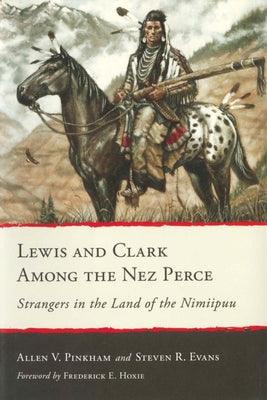 Lewis and Clark Among the Nez Perce: Strangers in the Land of the Nimiipuu - Paperback