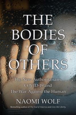 The Bodies of Others: The New Authoritarians, COVID-19 and The War Against the Human - Hardcover | Diverse Reads