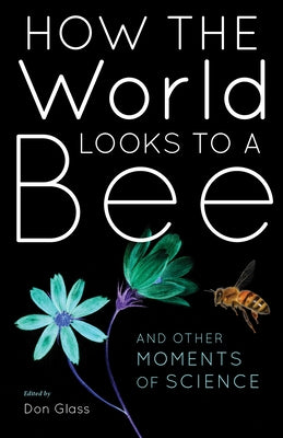 How the World Looks to a Bee: And Other Moments of Science - Paperback | Diverse Reads