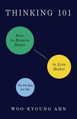 Thinking 101: How to Reason Better to Live Better - Hardcover | Diverse Reads