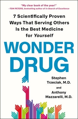 Wonder Drug: 7 Scientifically Proven Ways That Serving Others Is the Best Medicine for Yourself - Paperback | Diverse Reads