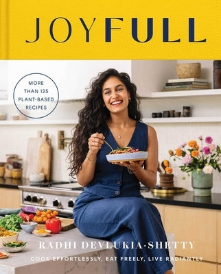 Joyfull: Cook Effortlessly, Eat Freely, Live Radiantly (a Cookbook) - Hardcover | Diverse Reads