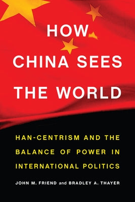How China Sees the World: Han-Centrism and the Balance of Power in International Politics - Hardcover | Diverse Reads