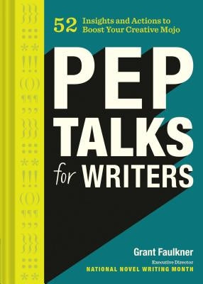 Pep Talks for Writers: 52 Insights and Actions to Boost Your Creative Mojo - Hardcover | Diverse Reads