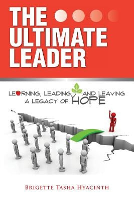 The Ultimate Leader: Learning, Leading and Leaving a Legacy of Hope - Paperback | Diverse Reads