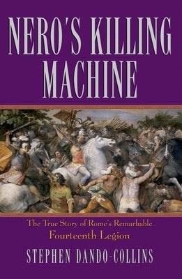 Nero's Killing Machine: The True Story of Rome's Remarkable 14th Legion - Paperback | Diverse Reads