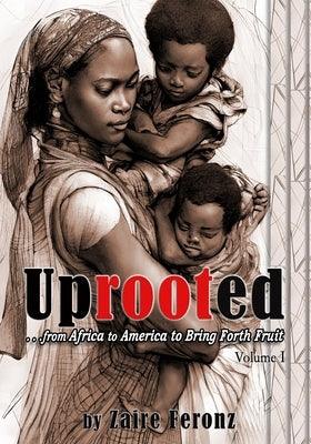UPROOTED... From Africa to America to Bring Forth Fruit ...In Government and Ministry - Volume I - Paperback | Diverse Reads