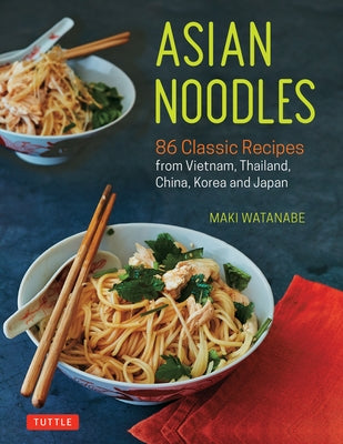 Asian Noodles: 86 Classic Recipes from Vietnam, Thailand, China, Korea and Japan - Paperback | Diverse Reads