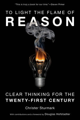 To Light the Flame of Reason: Clear Thinking for the Twenty-First Century - Hardcover | Diverse Reads