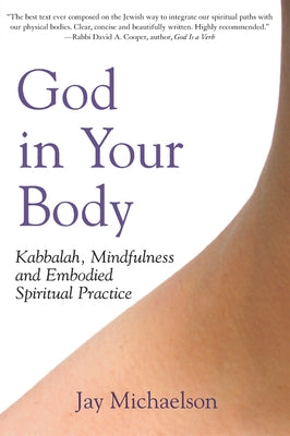 God in Your Body: Kabbalah, Mindfulness and Embodied Spiritual Practice - Paperback | Diverse Reads