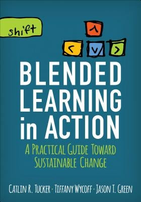 Blended Learning in Action: A Practical Guide Toward Sustainable Change / Edition 1 - Paperback | Diverse Reads