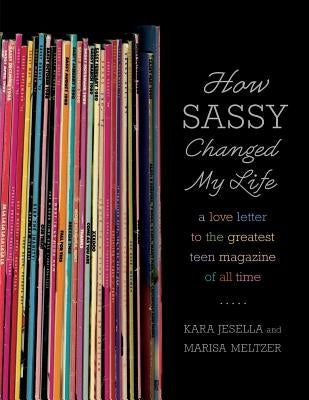 How Sassy Changed My Life: A Love Letter to the Greatest Teen Magazine of All Time - Paperback | Diverse Reads