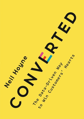Converted: The Data-Driven Way to Win Customers' Hearts - Hardcover | Diverse Reads