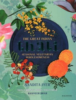 The Great Indian Thali: Seasonal Vegetarian Wholesomeness - Hardcover | Diverse Reads