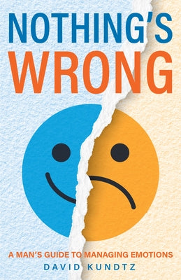 Nothing's Wrong: A Man's Guide to Managing Emotions (Gift for Men, Learn Good Communication Skills) - Paperback | Diverse Reads