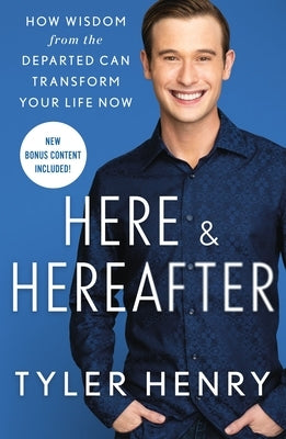Here & Hereafter: How Wisdom from the Departed Can Transform Your Life Now - Paperback | Diverse Reads