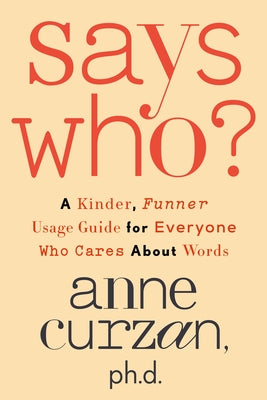 Says Who?: A Kinder, Funner Usage Guide for Everyone Who Cares about Words - Hardcover | Diverse Reads