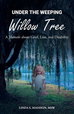 Under the Weeping Willow Tree: A Memoir about Grief, Loss, and Disability - Paperback | Diverse Reads