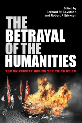 The Betrayal of the Humanities: The University During the Third Reich - Paperback | Diverse Reads