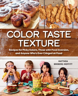 Color Taste Texture: Recipes for Picky Eaters, Those with Food Aversion, and Anyone Who's Ever Cringed at Food - Paperback | Diverse Reads