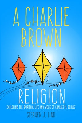 A Charlie Brown Religion: Exploring the Spiritual Life and Work of Charles M. Schulz - Paperback | Diverse Reads